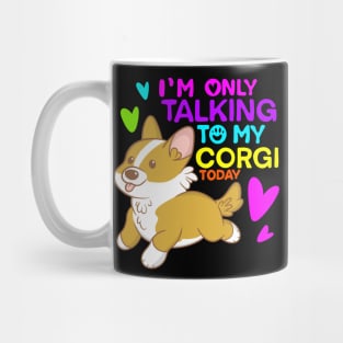 im only talking to my corgi today Mug